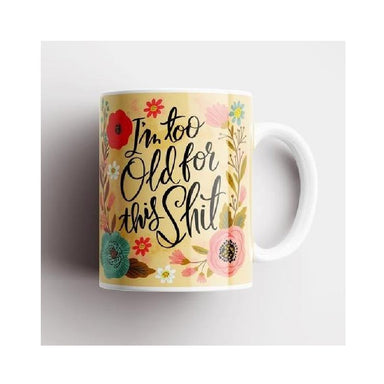 Disrupted Industries Floral Novelty Mug - I'm Too Old For This Shit | Koop.co.nz